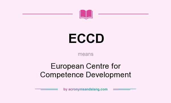 What does ECCD mean? It stands for European Centre for Competence Development