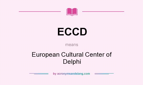 What does ECCD mean? It stands for European Cultural Center of Delphi