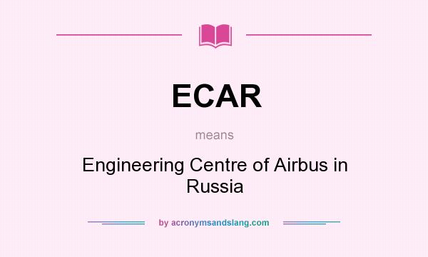 What does ECAR mean? It stands for Engineering Centre of Airbus in Russia