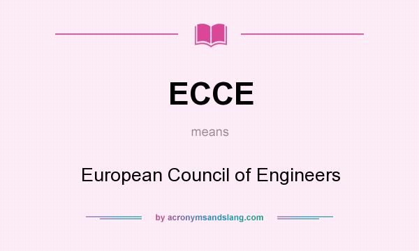What does ECCE mean? It stands for European Council of Engineers