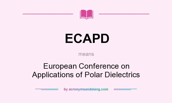 What does ECAPD mean? It stands for European Conference on Applications of Polar Dielectrics