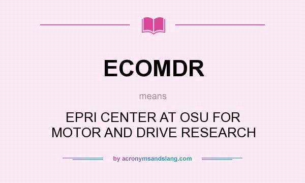 What does ECOMDR mean? It stands for EPRI CENTER AT OSU FOR MOTOR AND DRIVE RESEARCH