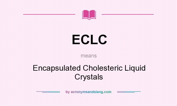 What does ECLC mean? It stands for Encapsulated Cholesteric Liquid Crystals