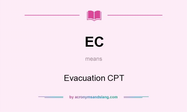 What does EC mean? It stands for Evacuation CPT