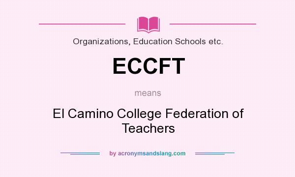 What does ECCFT mean? It stands for El Camino College Federation of Teachers