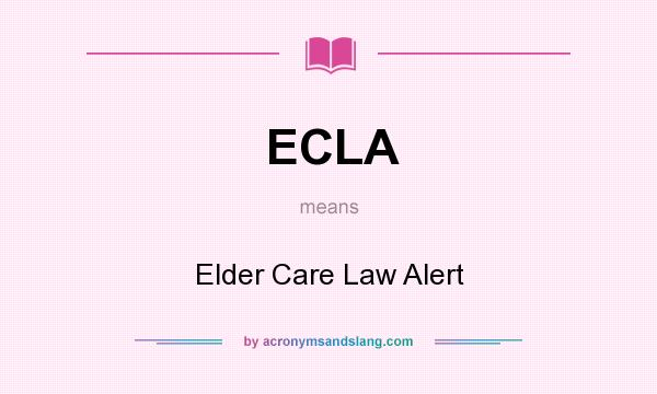 What does ECLA mean? It stands for Elder Care Law Alert