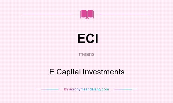 What does ECI mean? It stands for E Capital Investments