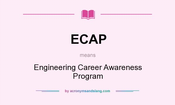 What does ECAP mean? It stands for Engineering Career Awareness Program