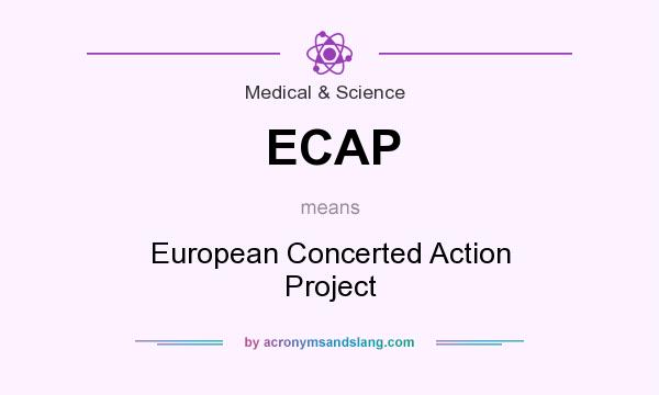 What does ECAP mean? It stands for European Concerted Action Project