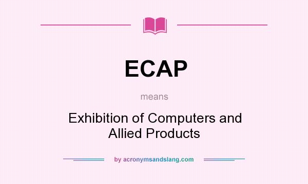 What does ECAP mean? It stands for Exhibition of Computers and Allied Products