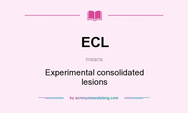 What does ECL mean? It stands for Experimental consolidated lesions