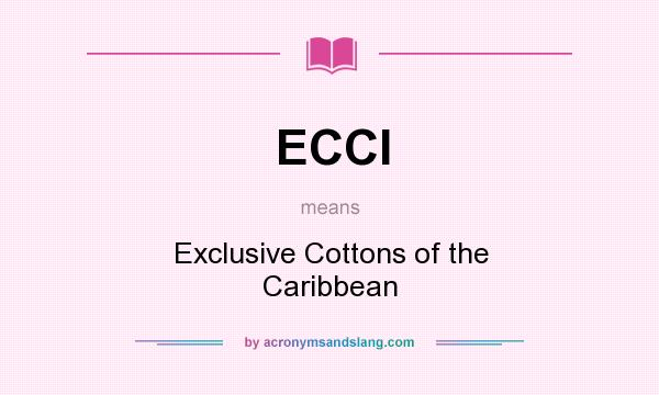 What does ECCI mean? It stands for Exclusive Cottons of the Caribbean