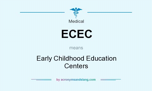 What does ECEC mean? It stands for Early Childhood Education Centers