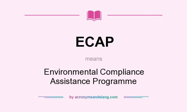 What does ECAP mean? It stands for Environmental Compliance Assistance Programme