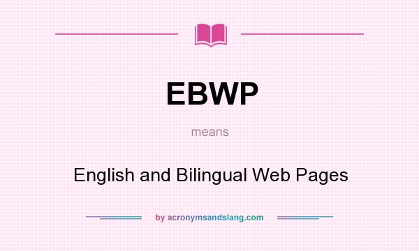 What does EBWP mean? It stands for English and Bilingual Web Pages