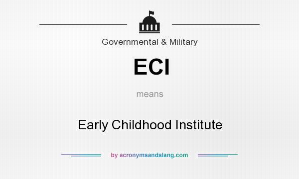 What does ECI mean? It stands for Early Childhood Institute