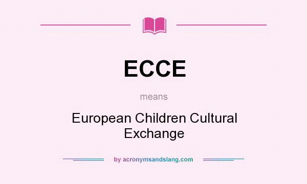 What does ECCE mean? It stands for European Children Cultural Exchange