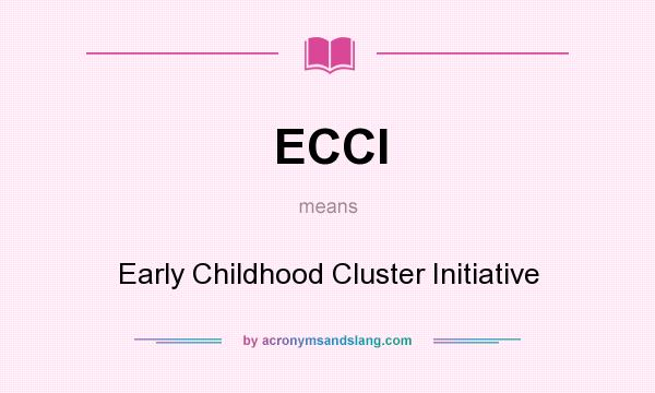 What does ECCI mean? It stands for Early Childhood Cluster Initiative