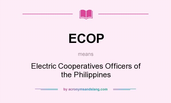 What does ECOP mean? It stands for Electric Cooperatives Officers of the Philippines
