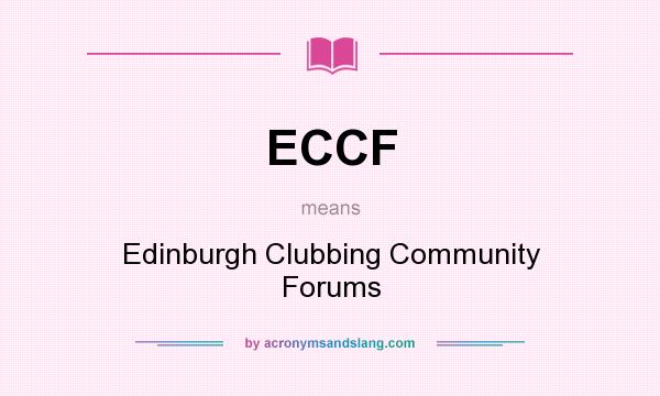 What does ECCF mean? It stands for Edinburgh Clubbing Community Forums