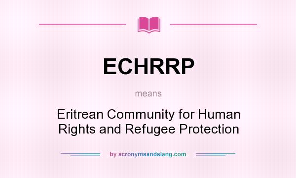 What does ECHRRP mean? It stands for Eritrean Community for Human Rights and Refugee Protection