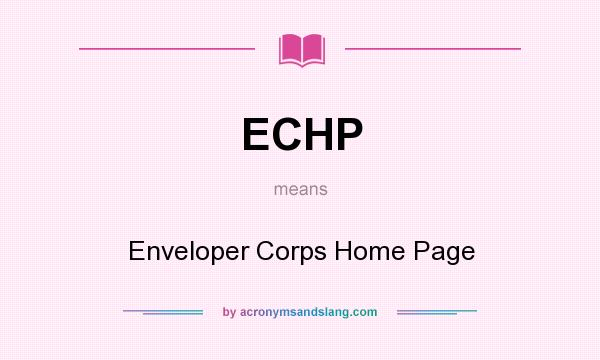 What does ECHP mean? It stands for Enveloper Corps Home Page