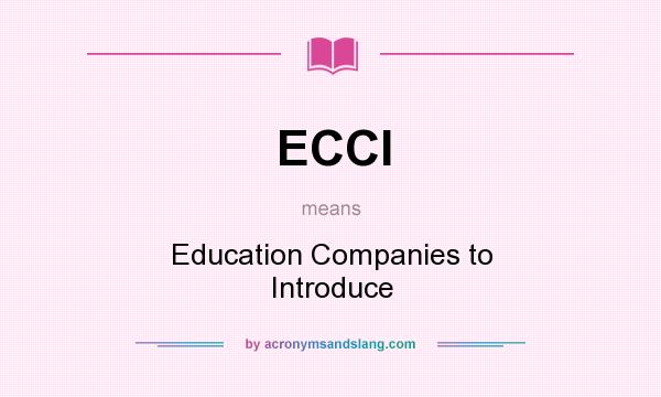 What does ECCI mean? It stands for Education Companies to Introduce
