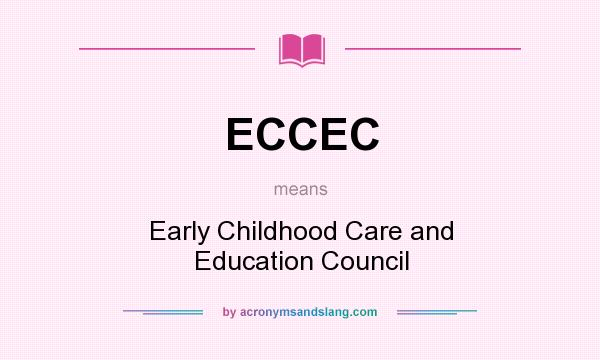 What does ECCEC mean? It stands for Early Childhood Care and Education Council