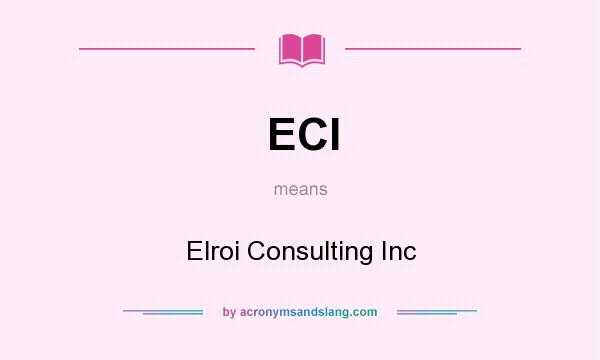 What does ECI mean? It stands for Elroi Consulting Inc