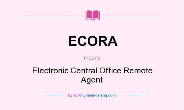 What does ECORA mean? It stands for Electronic Central Office Remote Agent