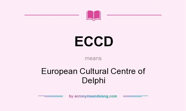 What does ECCD mean? It stands for European Cultural Centre of Delphi