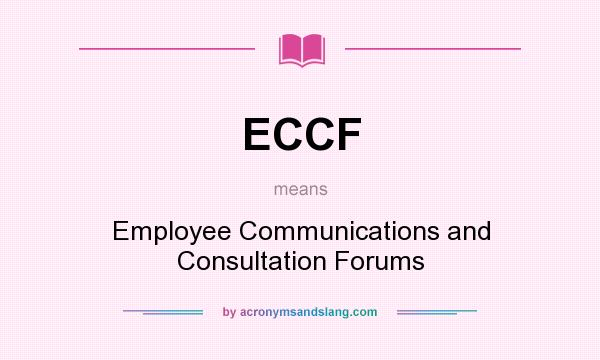 What does ECCF mean? It stands for Employee Communications and Consultation Forums