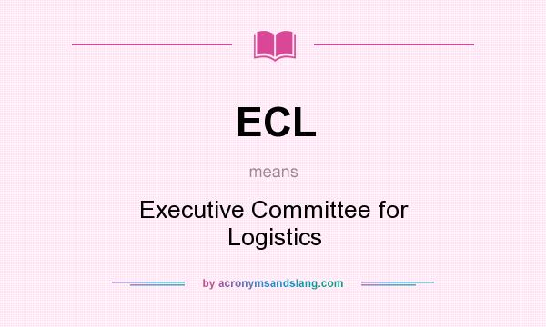 What does ECL mean? It stands for Executive Committee for Logistics