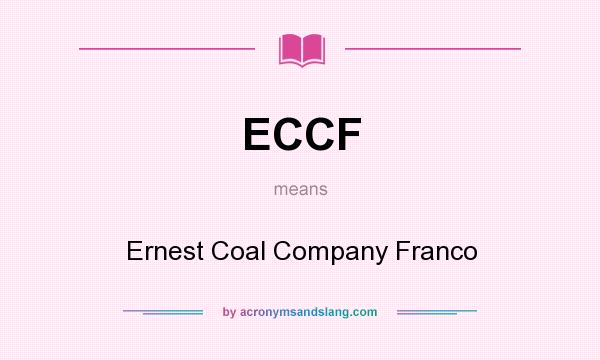 What does ECCF mean? It stands for Ernest Coal Company Franco