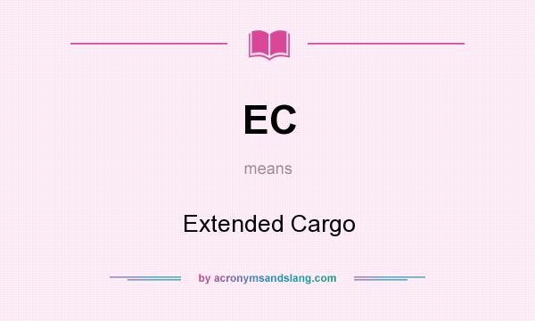 What does EC mean? It stands for Extended Cargo