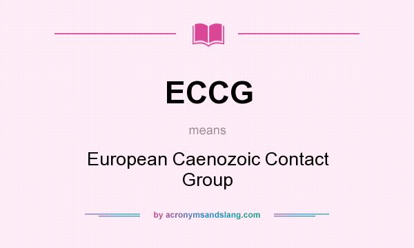 What does ECCG mean? It stands for European Caenozoic Contact Group