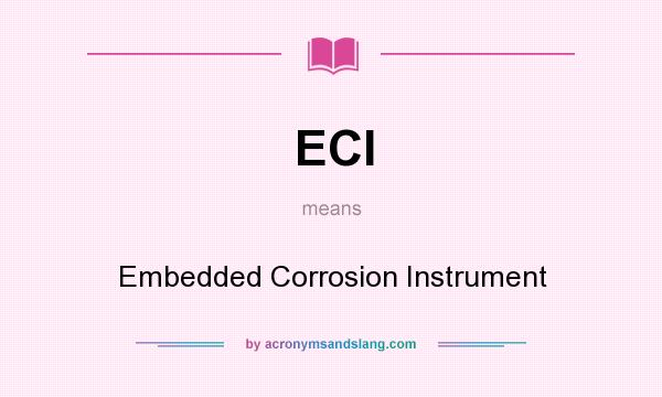 What does ECI mean? It stands for Embedded Corrosion Instrument