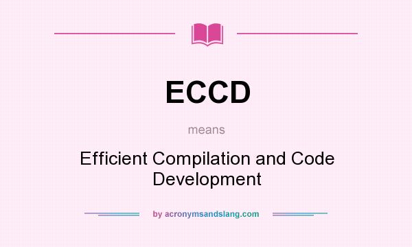 What does ECCD mean? It stands for Efficient Compilation and Code Development