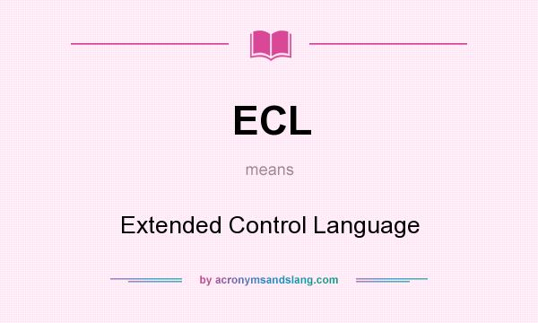 What does ECL mean? It stands for Extended Control Language