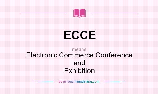 What does ECCE mean? It stands for Electronic Commerce Conference and Exhibition