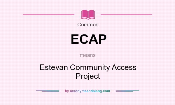 What does ECAP mean? It stands for Estevan Community Access Project