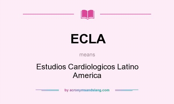 What does ECLA mean? It stands for Estudios Cardiologicos Latino America