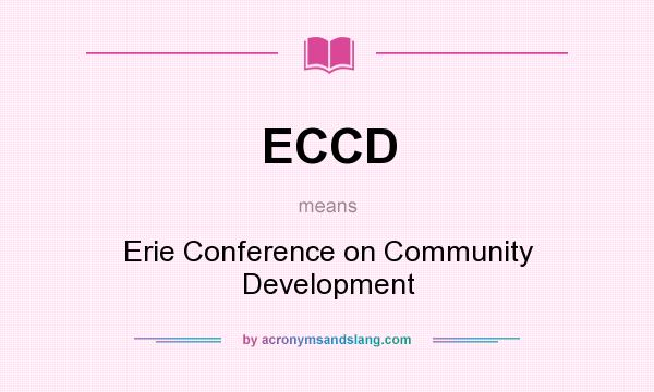 What does ECCD mean? It stands for Erie Conference on Community Development