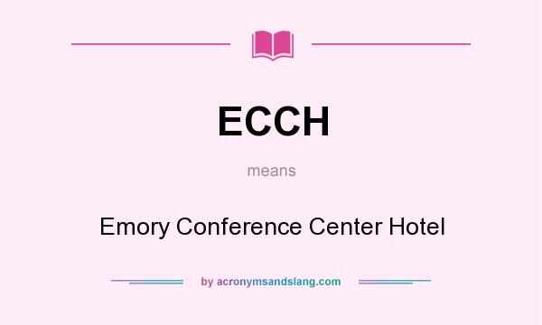 What does ECCH mean? It stands for Emory Conference Center Hotel