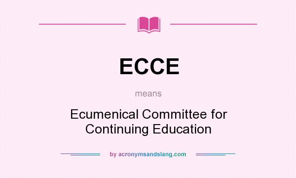 What does ECCE mean? It stands for Ecumenical Committee for Continuing Education
