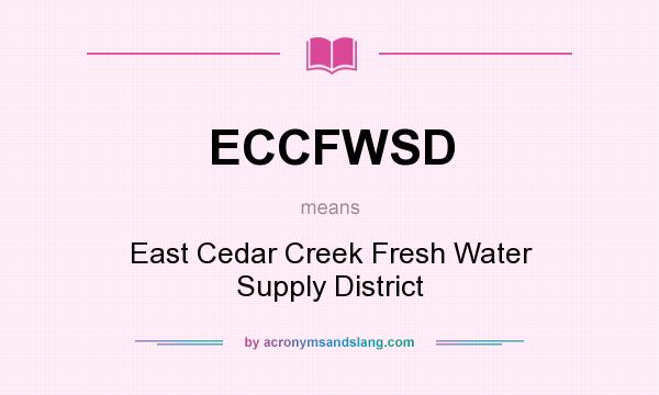 What does ECCFWSD mean? It stands for East Cedar Creek Fresh Water Supply District