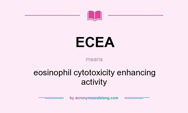What does ECEA mean? It stands for eosinophil cytotoxicity enhancing activity