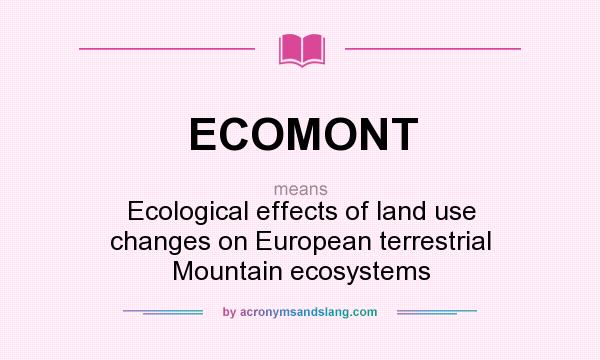 What does ECOMONT mean? It stands for Ecological effects of land use changes on European terrestrial Mountain ecosystems