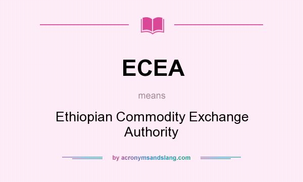 What does ECEA mean? It stands for Ethiopian Commodity Exchange Authority