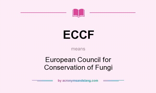 What does ECCF mean? It stands for European Council for Conservation of Fungi